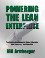 Powering the Lean Enterprise: Fundamentals of Lean for Super-Charging Your Company & Your Life