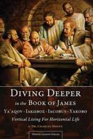 Diving Deeper in the Book of James: Vertical Living For Horizontal Life