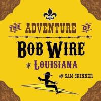 The Adventure of Bob Wire in Louisiana