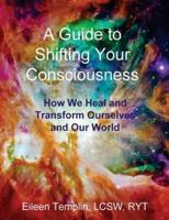 A Guide to Shifting Your Consciousness