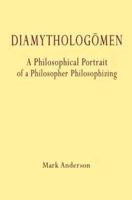 Diamythologõmen: A Philosophical Portrait of a Philosopher Philosophizing