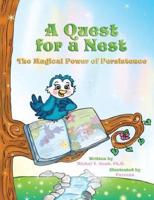 A QUEST FOR A NEST: THE MAGICAL POWER OF PERSISTENCE (Recipient of the prestigious Mom's Choice Award)