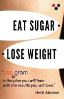 Eat Sugar Lose Weight: popagram is the plan you will hate with the results you will love.