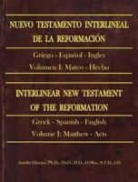 NUEVO TESTAMENTO INTERLINEAL DE LA REFORMACIÓN: INTERLINEAR NEW TESTAMENT OF THE REFORMATION Volume I: MATTHEW TO ACTS