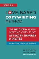 Love-Based Copywriting Method: The Philosophy Behind Writing Copy that Attracts, Inspires and Invites