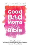 Good Bad Moms of the Bible 21-Day Devotional: A Glimpse into Real Moms from the Bible for Busy Mamas Today