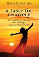 A Taste for Recovery: A Personal Story of Survival and a Roadmap to Restoring Physical Health