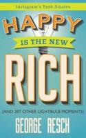 Happy is the New Rich : (And 207 Other Lightbulb Moments)