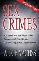 Sex Crimes: Then and Now: My Years on the Front Lines Prosecuting Rapists and Confronting Their Collaborators