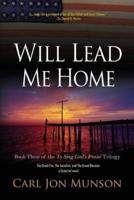 Will Lead Me Home: Book 3 of "To Sing God's Praise: A Journey in Three Parts"