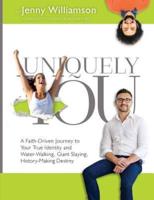 Uniquely You: A Faith-Driven Journey to Your True Identity and Water-Walking, Giant-Slaying, History-Making Destiny