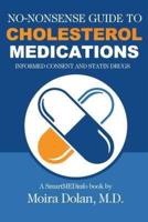 NO-NONSENSE GUIDE TO CHOLESTEROL MEDICATIONS: Informed Consent and Statin Drugs