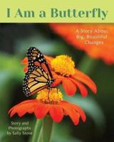 I Am a Butterfly: A Story About Big, Beautiful Changes