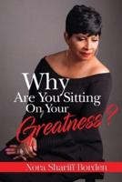 Why Are You Sitting On Your Greatness