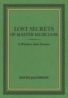 Lost Secrets of Master Musicians: A Window Into Genius