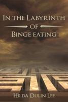 In the Labyrinth of Binge Eating