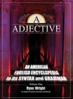 A is for Adjective: Volume One, An American English Encyclopedia to its Syntax and Grammar: English/Turkish Grammar Handbook (Color Hardcover Edition)
