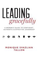 Leading Gracefully: A Women's Guide to Confident, Authentic & Effective Leadership