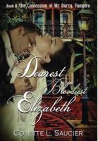 Dearest Bloodiest Elizabeth: Book II: The Confession of Mr. Darcy, Vampire