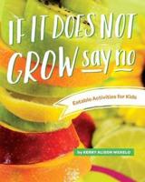 If It Does Not Grow Say No; Eatable Activities for Kids