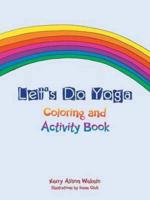 Let's Do Yoga : Coloring and Activity Book
