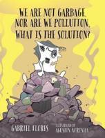We Are Not Garbage, Nor Are We Pollution. What Is the Solution?