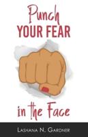 Punch Your Fear In The Face