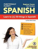 Functionally Fluent! Beginner Spanish Course, including full-color Spanish coursebook and audio downloads: Learn to DO things in Spanish, fast and fluently! The easiest way to speak Spanish step by step is with our Spanish as a Second Language learning sy