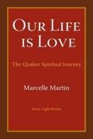 Our Life Is Love: The Quaker Spiritual Journey