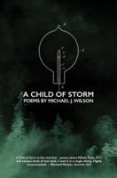 A Child of Storm: Poems by Michael J. Wilson