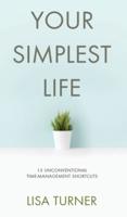 Your Simplest Life: 15 Unconventional Time Management Shortcuts - Productivity Tips and Goal-Setting Tricks So You Can Find Time to Live