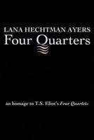 Four Quarters: An Homage To T.S. Eliot's Four Quartets