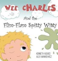 Wee Charles and the Flim Flam Spitty Witty