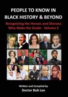 People to Know in Black History &amp; Beyond (Vol. 2) : Recognizing the Heroes and Sheroes Who Make the Grade