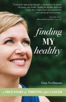 Finding My Healthy: A True Story of Thriving After Cancer