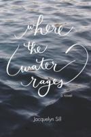Where the Water Rages: A Novel