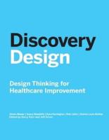 Discovery Design: Design Thinking for Healthcare Improvement