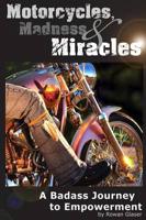 Motorcycles, Madness & Miracles  -  A Badass Journey to Empowerment