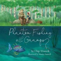 Phantom Fishing With Gramps