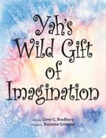 Yah's Wild Gift of Imagination