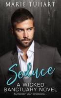 Seduce: A Wicked Sanctuary Novel: A Wicked Sanctuary Novel