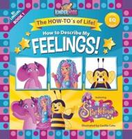 How To Describe My Feelings: The How-To's of Life!  (EQ Book Series Book 1) by Kinderwise
