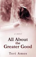 All About the Greater Good: A Novel