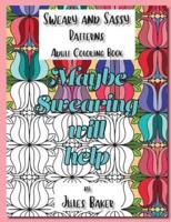 Sweary and Sassy Patterns Adult Coloring Book