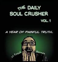 The Daily Soul Crusher Vol. 1