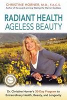 Radiant Health Ageless Beauty: Dr. Christine Horner's 30-Day Program to Extraordinary Health, Beauty, and Longevity