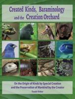 Created Kinds, Baraminology, and the Creation Orchard: On the Origin of Kinds by Special Creation and the Preservation of Mankind by the Creator
