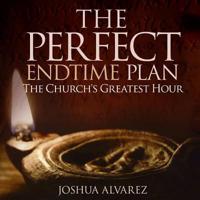 The Perfect End Time Plan