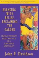 Breaking With Belief, Reclaiming the Garden