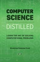 Computer Science Distilled: Learn the Art of Solving Computational Problems